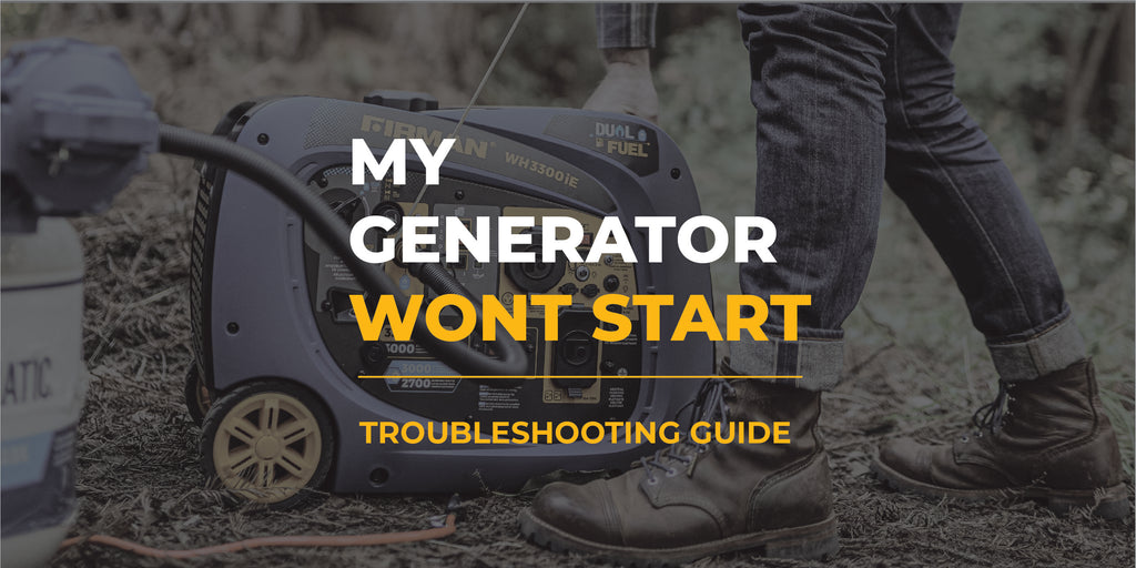 My generator won't start Troubleshooting Guide FIRMAN Power Equipment