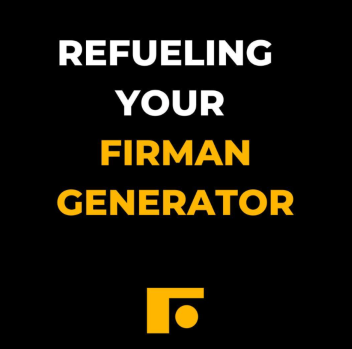 Refueling your FIRMAN Generator FIRMAN Power Equipment